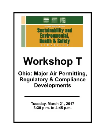Workshop T  Ohio: Major Air Permitting,  Regulatory &amp; Compliance  Developments  Tuesday, March