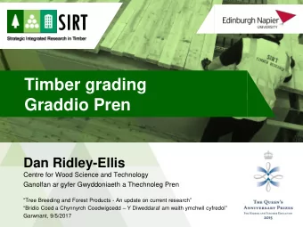 Timber grading  Graddio Pren  Dan Ridley-Ellis  Centre for Wood Science and Technology  Ganolfan ar