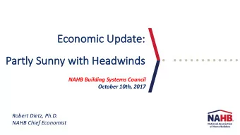Ec  Economic Update:  Partly  y Sunny  y with Headwinds  NAHB Building Systems Council  October