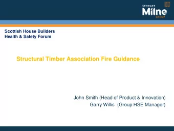 Structural Timber Association Fire Guidance  John Smith (Head of Product &amp; Innovation)  Garry