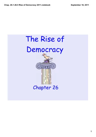 The Rise of  Democracy  Chapter 26  1  Chap. 26.126.5 Rise of Democracy 2011.notebook  September