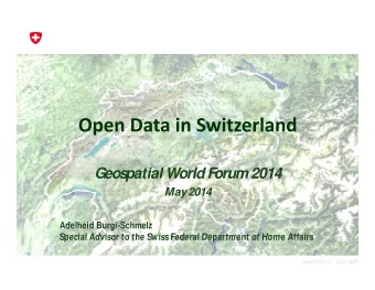 Geos  patial World F  orum 2014  May 2014 Adelheid Burgi - Schmelz  S  Special Advisor to the Swiss
