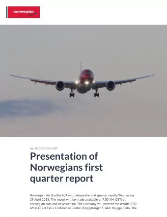 Presentation of  Norwegians first  quarter report  Norwegian Air Shuttle ASA will release the first