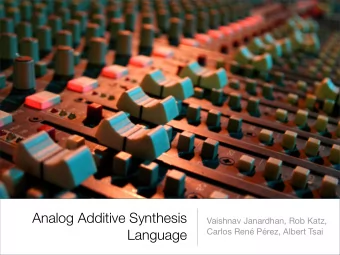 Analog Additive Synthesis  Vaishnav Janardhan, Rob Katz,  Language  Carlos Ren Prez, Albert