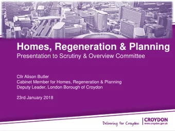 Homes, Regeneration &amp; Planning  Presentation to Scrutiny &amp; Overview Committee  Cllr Alison