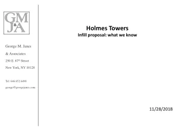 Holmes Towers  Infill proposal: what we know  George M. Janes  &amp; Associates 250 E. 87 th Street