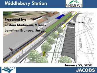 Middlebury Station  Presented by:  Joshua Martineau, VTrans  Jonathan Bruneau, Jacobs  January 29,