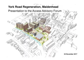 York Road Regeneration, Maidenhead  Presentation to the Access Advisory Forum  04 December 2017