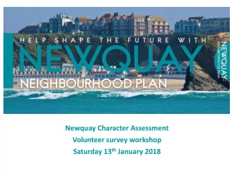 Newquay Character Assessment  Volunteer survey workshop Saturday 13 th January 2018  Programme