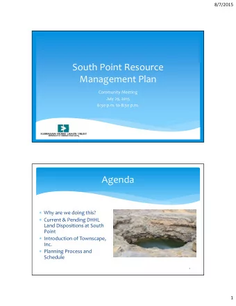 South Point Resource Management Plan Community Meeting July 29, 2015 6:30 p.m. to 8:30 p.m.  Agenda