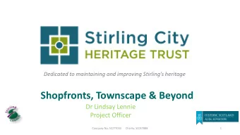 Shopfronts, Townscape &amp; Beyond  Dr Lindsay Lennie  Project Officer  Company No: SC277033