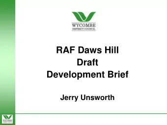 RAF Daws Hill  Draft  Development Brief  Jerry Unsworth  Purpose of Tonight's Meeting   Draft