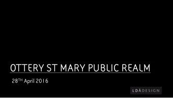 OTTERY ST MARY PUBLIC REALM 28 TH April 2016  1. INITIAL OBSERVATIONS  2. EMERGING VISION AND