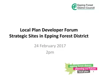 Strategic Sites in Epping Forest District  24 February 2017  2pm  1  Welcome &amp; Introductions