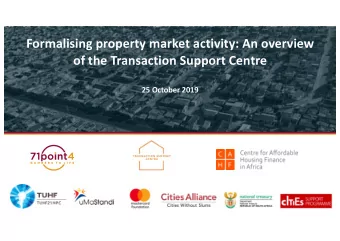 Formalising property market activity: An overview  of the Transaction Support Centre  25 October