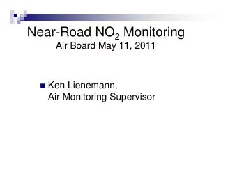 Near-Road NO 2 Monitoring  Air Board May 11, 2011  Ken Lienemann,  Air Monitoring Supervisor