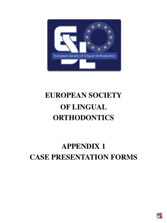 EUROPEAN SOCIETY  OF LINGUAL  ORTHODONTICS  APPENDIX 1  CASE PRESENTATION FORMS  1  EUROPEAN