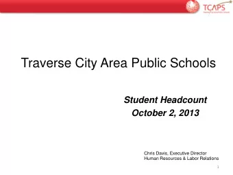 Traverse City Area Public Schools  Student Headcount  October 2, 2013  Chris Davis, Executive