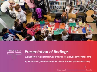 Presentation of findings  Evaluation of the Libraries: Opportunities for Everyone innovation fund
