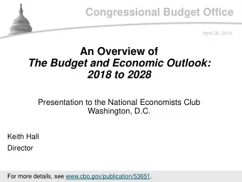 Congressional Budget Office  April 26, 2018  An Overview of  The Budget and Economic Outlook:  2018