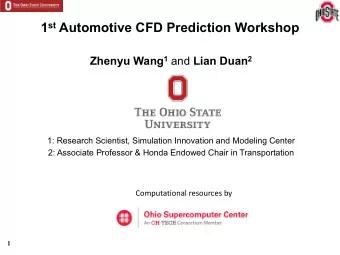 1 st Automotive CFD Prediction Workshop Zhenyu Wang 1 and Lian Duan 2  1: Research Scientist,