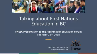 Education in BC  FNESC Presentation to the Anishinabek Education Forum February 28 th , 2018  FIRST