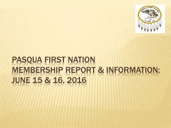 PASQUA FIRST NATION  MEMBERSHIP REPORT &amp; INFORMATION:  JUNE 15 &amp; 16, 2016  ITEMS: 1. Lands