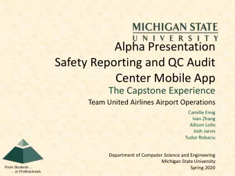 Alpha Presentation  Safety Reporting and QC Audit  Center Mobile App  The Capstone Experience  Team