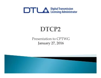 Presentation to CPTWG January 27, 2016  Robust content protection system developed for