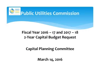 Public Utilities Commission Fiscal Year 2016  17 and 2017  18 2  Year Capital Budget