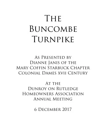 The  Buncombe  Turnpike  As Presented by  Dianne Janis of the  Mary Coffin Starbuck Chapter