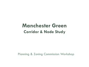 Manchester Green  Corridor &amp; Node Study  Planning &amp; Zoning Commission Workshop  Corridor