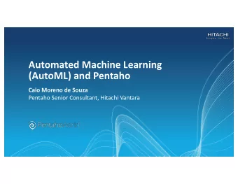 Automated Machine Learning  (AutoML) and Pentaho  Caio Moreno de Souza  Pentaho Senior Consultant,