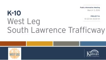 West Leg  10-23 KA-3634-01  South Lawrence Trafficway K-10 West Leg (SLT)  Welcome/Introductions