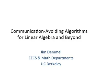 Communica)on-Avoiding Algorithms for Linear Algebra and Beyond  Jim Demmel  EECS &amp; Math