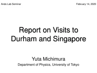 Report on Visits to  Durham and Singapore  Yuta Michimura  Department of Physics, University of