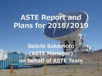 ASTE Report and  Plans for 2018/2019  Seiichi Sakamoto  (ASTE Manager)  on behalf of ASTE Team  2