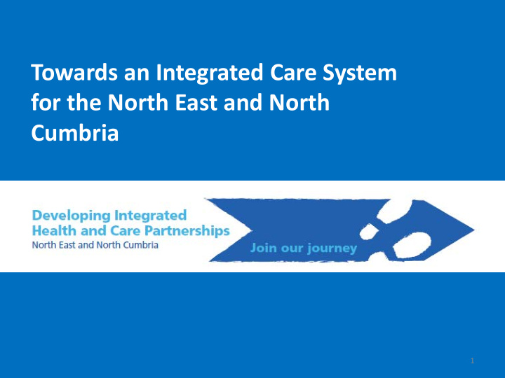 towards an integrated care system for the north east and