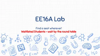 EE16A Lab  Find a seat wherever!  Waitlisted Students - wait by the round table  Todays Agenda
