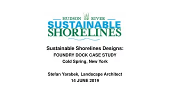 Sustainable Shorelines Designs:  FOUNDRY DOCK CASE STUDY  Cold Spring, New York  Stefan Yarabek,