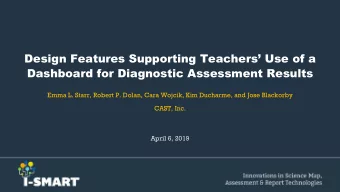 Design Features Supporting Teachers Use of a  Dashboard for Diagnostic Assessment Results  Emma