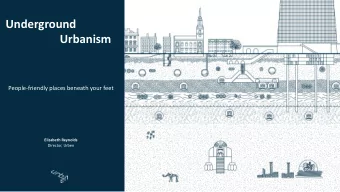 Underground  Urbanism  People-friendly places beneath your feet  Elizabeth Reynolds  Director,