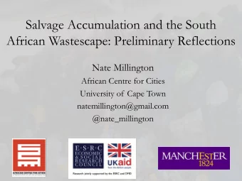 Salvage Accumulation and the South  African Wastescape: Preliminary Reflections  Nate Millington
