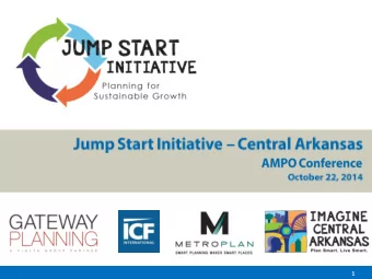 1  Jump Start Initiative  Why Jump Start?  Imagine Central Arkansas, Jump Start and the Next