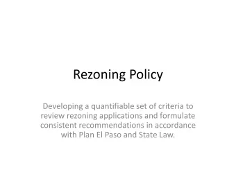 Rezoning Policy  Developing a quantifiable set of criteria to  review rezoning applications and