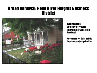 Urban Renewal: Hood River Heights Business  District  Two Meetings:  October 19- Provide