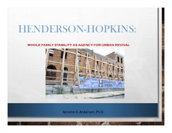 HENDERSON-HOPKINS:  WHOLE FAMILY STABILITY AS AGENCY FOR URBAN REVIVAL    Annette C. Anderson,