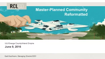 Reformatted  ULI/Orange County/Inland Empire  June 9, 2016  Gadi Kaufmann, Managing Director/CEO