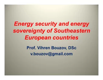 Energy security and energy  sovereignty of Southeastern  European countries  Prof. Vihren Bouzov,