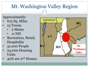 Mt. Washington Valley Region  Approximately:    675 Sq. Miles    13 Towns    2 Maine  11